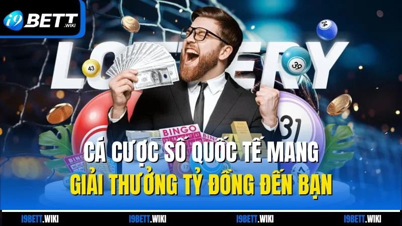 Cá cược số quốc tế mang giải thưởng tỷ đồng đến bạn