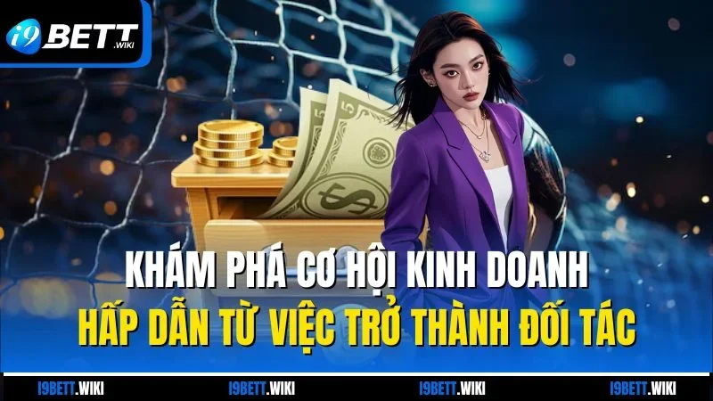 Khám phá cơ hội kinh doanh hấp dẫn từ việc trở thành đối tác
