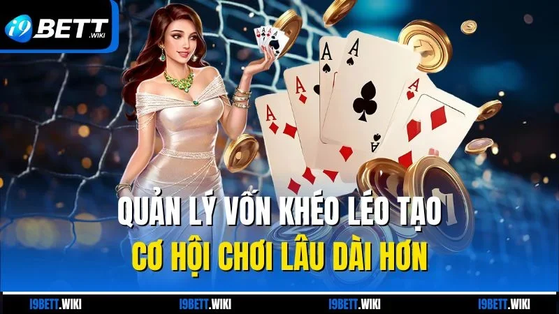 Quản lý vốn khéo léo tạo cơ hội chơi lâu dài hơn