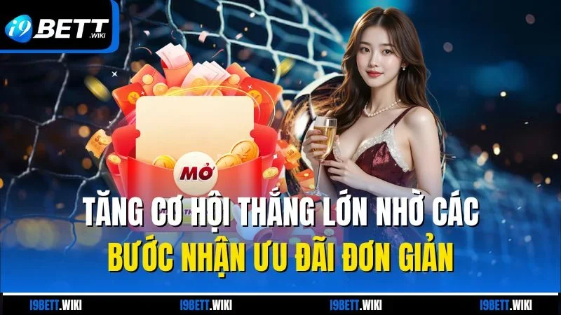Tăng cơ hội thắng lớn nhờ các bước nhận ưu đãi đơn giản