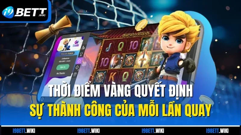 Thời điểm vàng quyết định sự thành công của mỗi lần quay